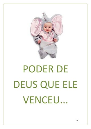 PODER DE
DEUS QUE ELE
  VENCEU...
           28
 