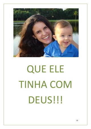 QUE ELE
TINHA COM
  DEUS!!!
            35
 