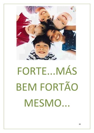 FORTE...MÁS
BEM FORTÃO
 MESMO...
              38
 