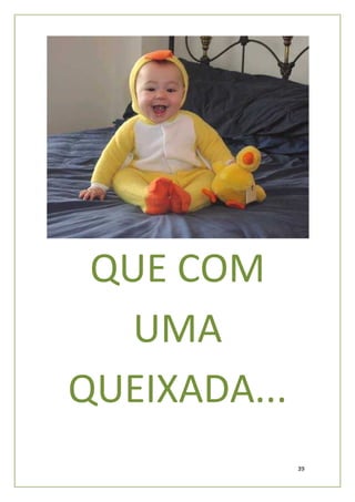 QUE COM
   UMA
QUEIXADA...
              39
 