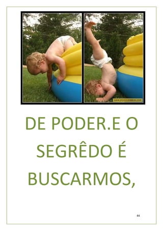 DE PODER.E O
 SEGRÊDO É
BUSCARMOS,
           44
 