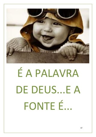 É A PALAVRA
DE DEUS...E A
 FONTE É...
                47
 