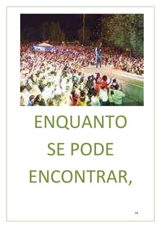 ENQUANTO
  SE PODE
ENCONTRAR,
             54
 