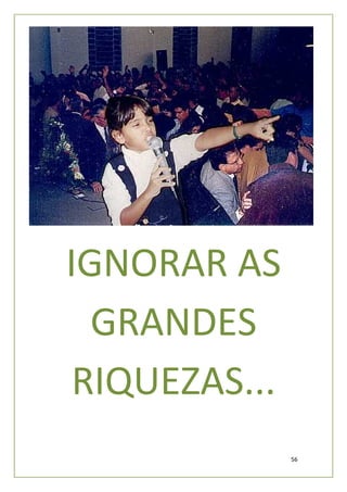 IGNORAR AS
  GRANDES
 RIQUEZAS...
               56
 