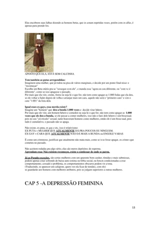13
Elas encobrem suas falhas dizendo as homens betas, que os amam repetidas vezes, porém com os alfas, é
apenas para prende-los.
APOSTO QUE ELA, ESTÁ SEM CALCINHA
Tem também as putas arrependidas:
Imaginem uma mulher, que já rodou na pica de vários marginais, e decide por um ponto final nisso e
"recomeçar"
Escolhe um Beta otário pra se "sossegar com ele", e manda essa "agora eu sou diferente, ou "com vc é
diferente", como se isso apagasse o passado.
Por mais que ela vire, crente, freira ou seja lá o que for, não tem como apagar as 1.000 fodas que ela deu,
se ele voltar a fuder depois de velha e arranjar mais um cara, aquele não será o "primeiro cara" e sim o
cara "1.001" da lista dela
Igual esses ex-gays, essa merda existe?
Imagine um "homem" que deu a bunda 1.000 vezes e decide virar hétero.
Por mais que ele vire, um homem hétero e comedor ou seja lá o que for, não tem como apagar as 1.000
vezes que ele deu a bunda, se ele passar a comer mulheres, isso não o fará dele hétero e sim bissexual.
pois no seu "cú-rriculo" sexual, tanto houveram homens como mulheres, então ele é um bissexual, pois
tudo é cumulativo, o passado não se apaga.
Não existe, ex puta, ex gay e etc, isso é relativismo:
EX PUTA = MULHER QUE ATUALMENTE DÁ PRA POUCOS OU NINGUEM.
EX GAY = CARA QUE ATUALMENTE NÃO DÁ MAIS A BUNDA ou ENGOLE VARAS
É como um criminoso, justificar que atualmente não mata mais, como se isso fosse apagar, os crimes que
cometeu no passado.
Não aceitem rodadas pra algo sério, elas são meros depósitos de esperma.
Aprendam essa: Não existem recomeços, existe o continuar de onde se parou.
Já as Pseudo-exceções, são certas mulheres com um aparente bom caráter, tímidas e mais submissas,
podem apenas estar sofrendo de baixa auto-estima ou fobia social, ou foram condicionadas a esse
comportamento, cessado o problema, os comportamentos obscuros podem vir a tona.
(Traduzindo, se aparecer um cafajeste, quero ver ela ficar de timidez, com ele)
se guardarão aos homens com melhores atributos, pois se julgam superiores a outras mulheres.
CAP 5 -A DEPRESSÃO FEMININA
 