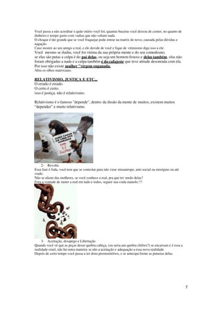 7
Você passa a não acreditar o quão otário você foi, quantas bucetas você deixou de comer, no quanto de
dinheiro e tempo gasto com vadias que não valiam nada.
O choque é tão grande que se você fraquejar pode entrar na matrix de novo, causada pelas dúvidas e
nagação.
Caso mostre ao seu amigo a real, e ele duvide de você e fique de vitimismo diga isso a ele:
Você mesmo se iludiu, você foi vitima da sua própria mente e do seu comodismo.
se elas são putas a culpa é do pai delas, ou seja um homem frouxo e delas também, elas não
foram obrigadas a nada e a culpa também é do cafajeste que teve atitude desonrada com ela.
Por isso não existe mulher "virgem enganada.
Abra os olhos matrixiano.
RELATIVISMO, JUSTIÇA E ETC...
O errado é errado.
O certo é certo.
isso é justiça, não é relativismo.
Relativismo é o famoso "depende", dentro da ilusão da mente de muitos, existem muitos
“dependes” e muito relativismo.
2- Revolta
Essa fase é foda, você tem que se controlar para não virar misantropo, anti-social ou misógino ou até
viado.
Não se afaste das mulheres, se você conhece a real, pra que ter medo delas?
Fora a vontade de meter a real em tudo e todos, segure sua onda manolo.!!!
3- Aceitação, desapego e Libertação
Quando você vê que as peças desse quebra cabeça, (ou seria um quebra chifres?) se encaixam e é essa a
realidade cruel, não há outra maneira se não a aceitação e adequação a essa nova realidade.
Depois de certo tempo você passa a ter dons premonitórios, e se antecipa frente as putarias delas.
 