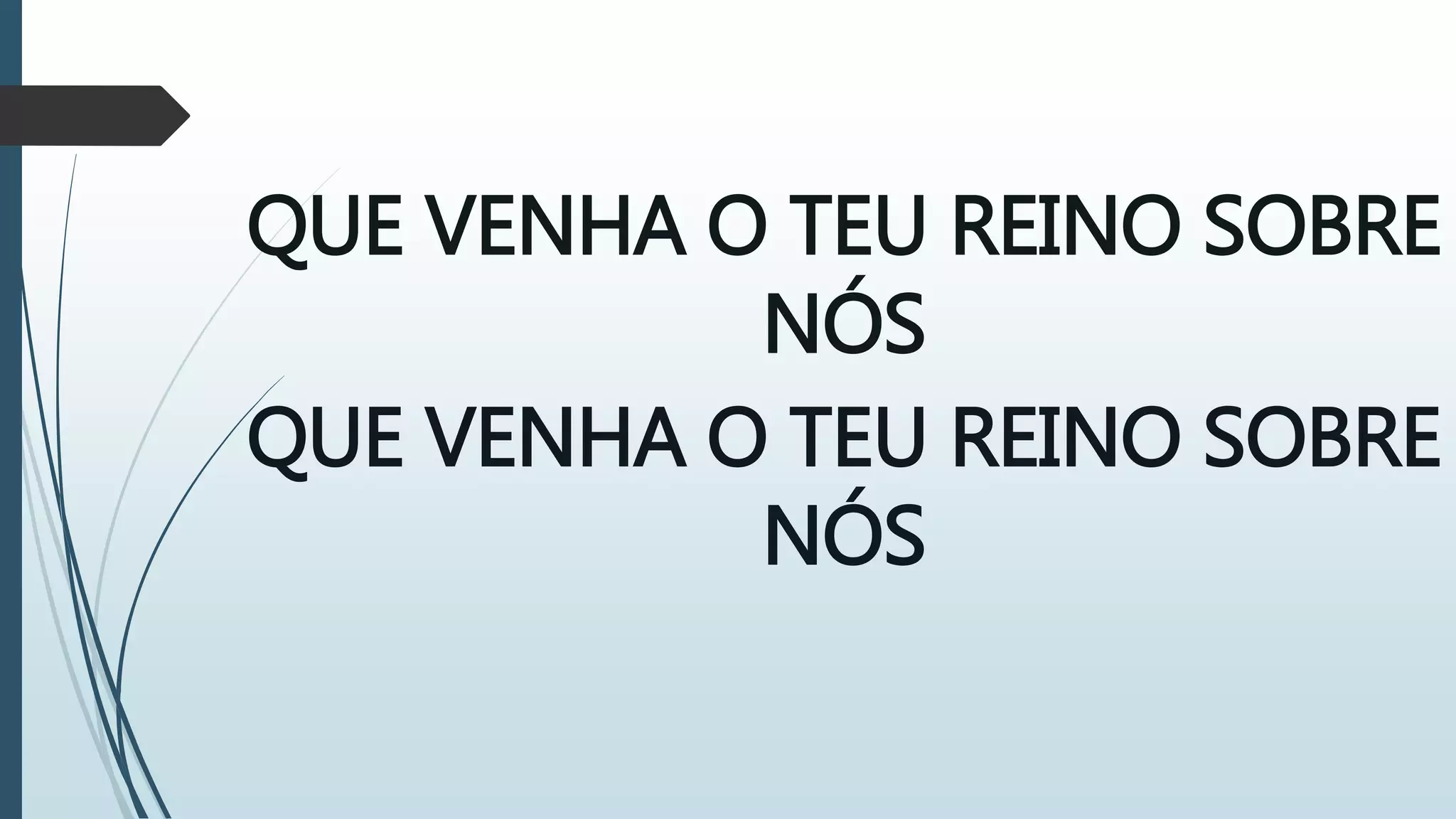 QUE VENHA O TEU REINO SOBRE
NÓS
QUE VENHA O TEU REINO SOBRE
NÓS