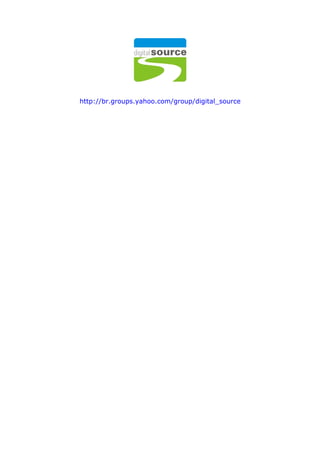 http://br.groups.yahoo.com/group/digital_source
 