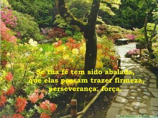 Se tua fé tem sido abalada, que elas possam trazer firmeza, perseverança, força. 