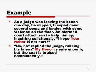 Example <ul><li>As a judge was leaving the bench one day, he slipped, bumped down several steps and landed with some viole...