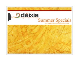 Summer Specials
   www.deixiscommunication.com
 