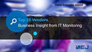 Top 20 Vendors
Business Insight from IT Monitoring
Digital Enterprise Journal
October, 2016 1
Copyright © 2016 Digital Enterprise
Journal
 