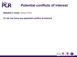 Potential conflicts of interest
Speaker's name: Dejan Orlic
 I do not have any potential conflict of interest
 