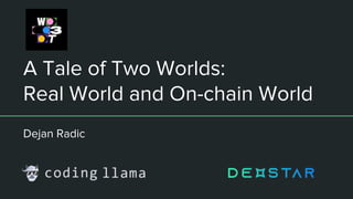 A Tale of Two Worlds:
Real World and On-chain World
Dejan Radic
 