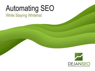 Automating SEO
While Staying Whitehat
 
