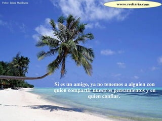 Si es un amigo, ya no tenemos a alguien con quien compartir nuestros pensamientos y en quien confiar.  