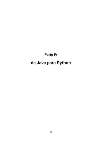 Parte IV
de Java para Python
19
 