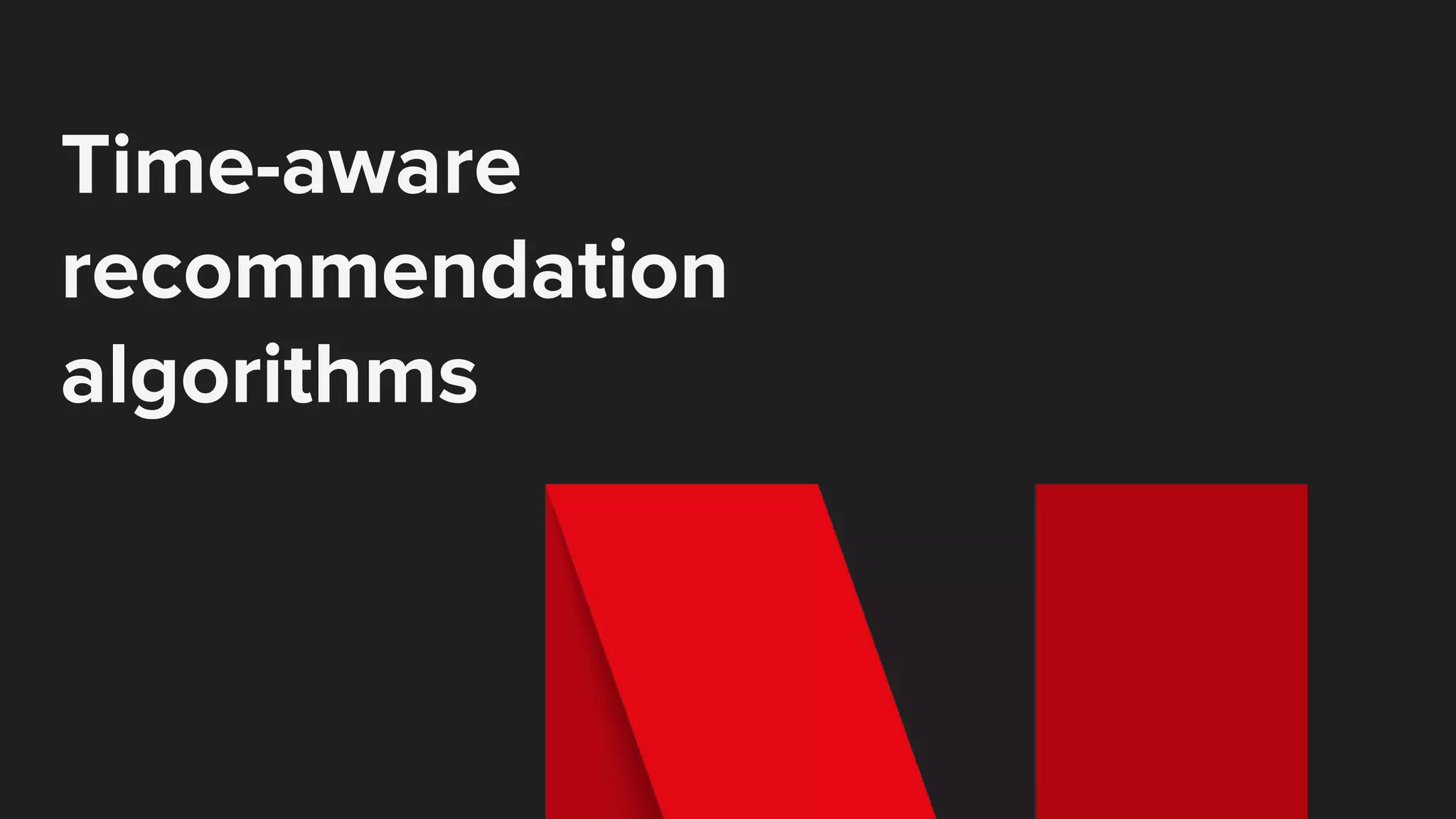 Time-aware
recommendation
algorithms
 