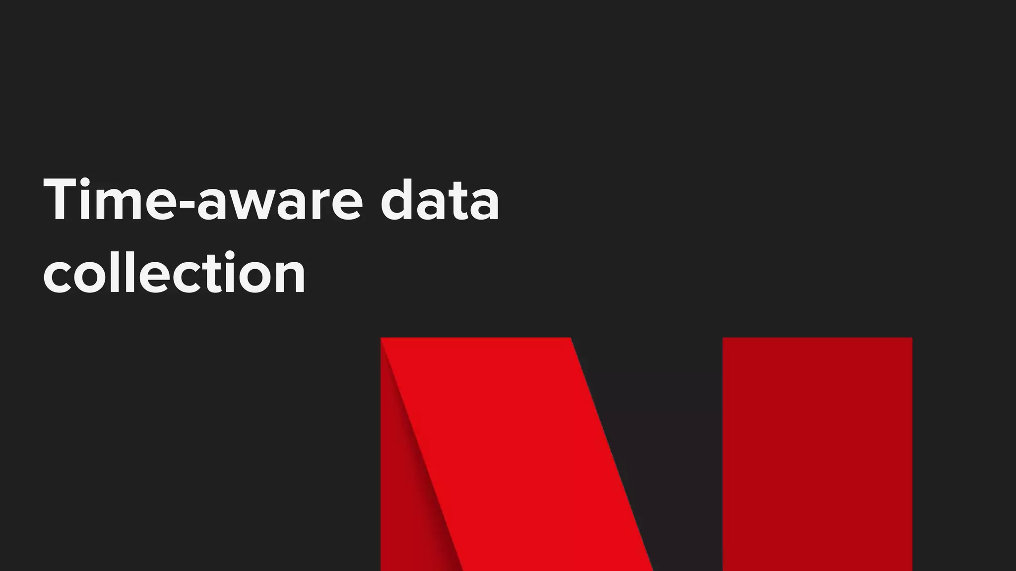 Time-aware data
collection
 