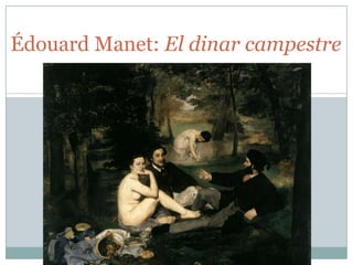 Édouard Manet: El dinar campestre

 