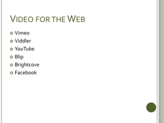 Video for the WebVimeoViddlerYouTubeBlipBrightcoveFacebook