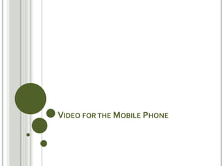 Video for the Mobile Phone