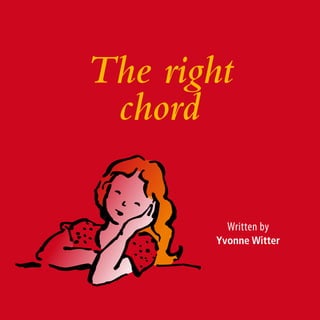 The right
 chord

         Written by
       Yvonne Witter




                      1
 