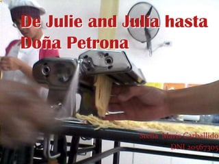 Stella Maris Carballido
DNI 20567305
De Julie and Julia hasta
Doña Petrona
 