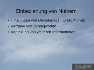 Einbeziehung von Nutzern
●   Hinzufügen von Diensten (ca. 30 pro Monat)
●   Vergabe von Schlagworten
●   Verlinkung von weiteren Informationen
 