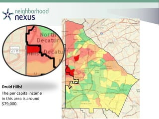 Druid Hills!
The per capita income
in this area is around
$79,000.
 