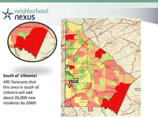 South of Lithonia!
ARC forecasts that
this area in south of
Lithonia will add
about 26,000 new
residents by 2040!
 