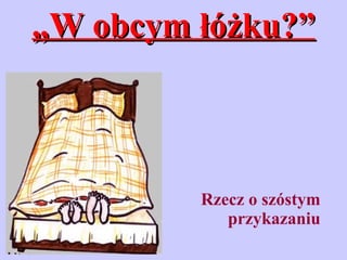 „ W obcym łóżku?” ,[object Object]