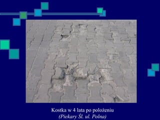Kostka w 4 lata po polożeniu
(Piekary Śl. ul. Polna)
 