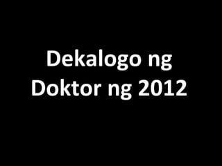 Dekalogo ng
Doktor ng 2012
 
