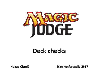 Deck checks
Nenad Čizmić ExYu konferencija 2017
 