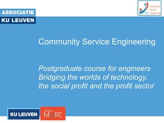 Community Service Engineering
Postgraduate course for engineers
Bridging the worlds of technology,
the social profit and the profit sector
 