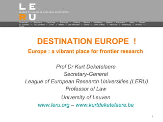 DESTINATION EUROPE  ! Europe : a vibrant place for frontier research   ,[object Object],[object Object],[object Object],[object Object],[object Object],[object Object]