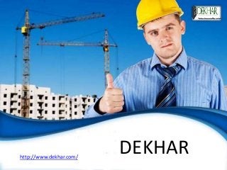 DEKHARhttp://www.dekhar.com/
 