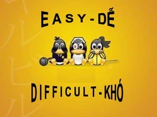 E A S Y - DỄ D I F F I C U L T - KHÓ 