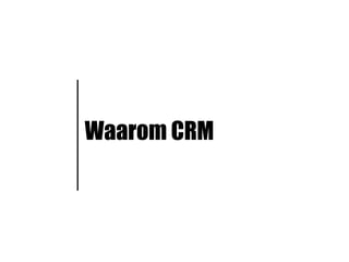 Waarom CRM
 