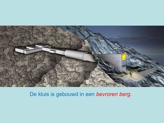 De kluis is gebouwd in een  bevroren berg. 