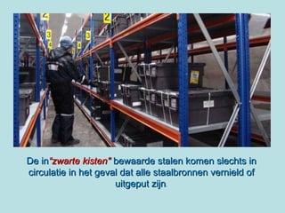 De in “zwarte kisten"  bewaarde stalen komen slechts in circulatie in het geval dat alle staalbronnen vernield of uitgeput zijn . 