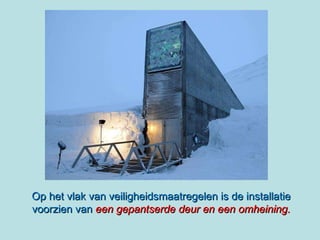 Op het vlak van veiligheidsmaatregelen is de installatie voorzien van  een gepantserde deur en een omheining. 