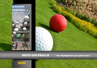 exhibition design
RAPPICH
SYSTEMBAU
DECO GOLFBALLS The Highlight for your golf event !
 