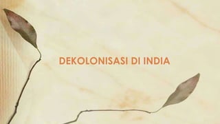 DEKOLONISASI DI INDIA 
 