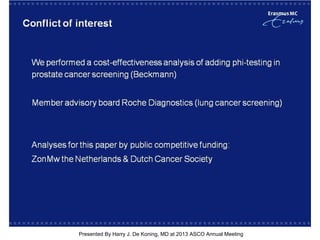 [TITLE]
Presented By Harry J. De Koning, MD at 2013 ASCO Annual Meeting
 
