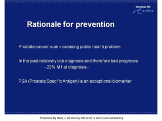 [TITLE]
Presented By Harry J. De Koning, MD at 2013 ASCO Annual Meeting
 