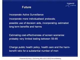 [TITLE]
Presented By Harry J. De Koning, MD at 2013 ASCO Annual Meeting
 