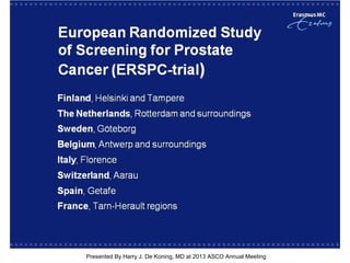 [TITLE]
Presented By Harry J. De Koning, MD at 2013 ASCO Annual Meeting
 