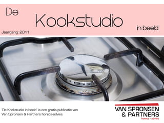 ‘De Kookstudio in beeld’ is een gratis publicatie van
Van Spronsen & Partners horeca-advies
Kookstudio
Profiel van de Kookstudio-markt
De
Jaargang: 2011
in beeld
 